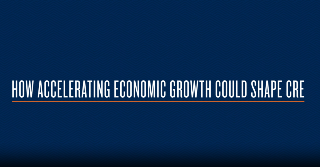 How Accelerating Economic Growth Could Shape CRE